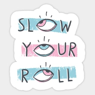 Slow Your Roll Sticker